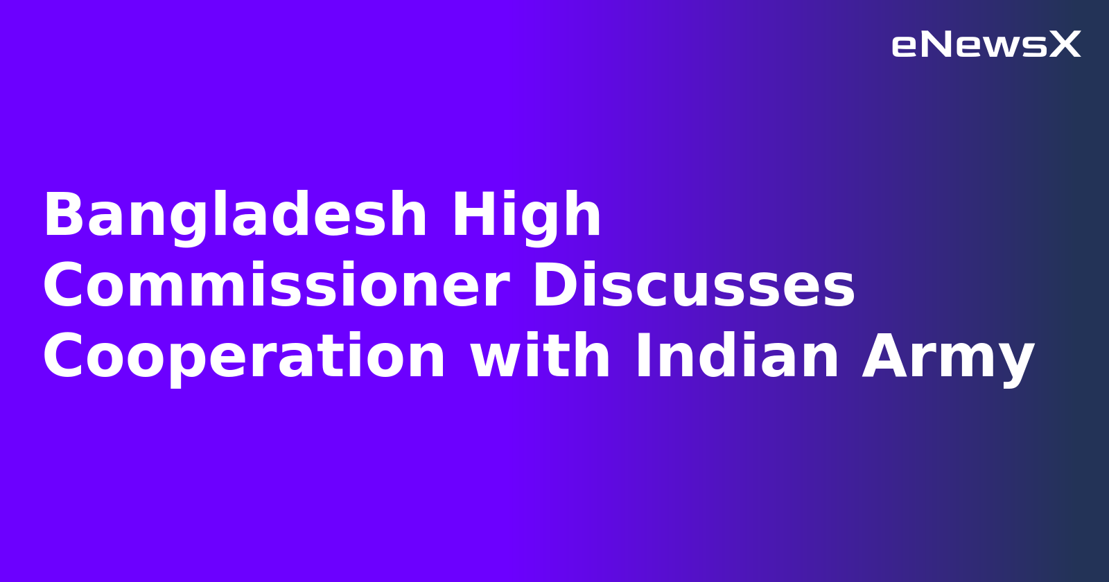 Bangladesh High Commissioner Discusses Cooperation with Indian Army.webp