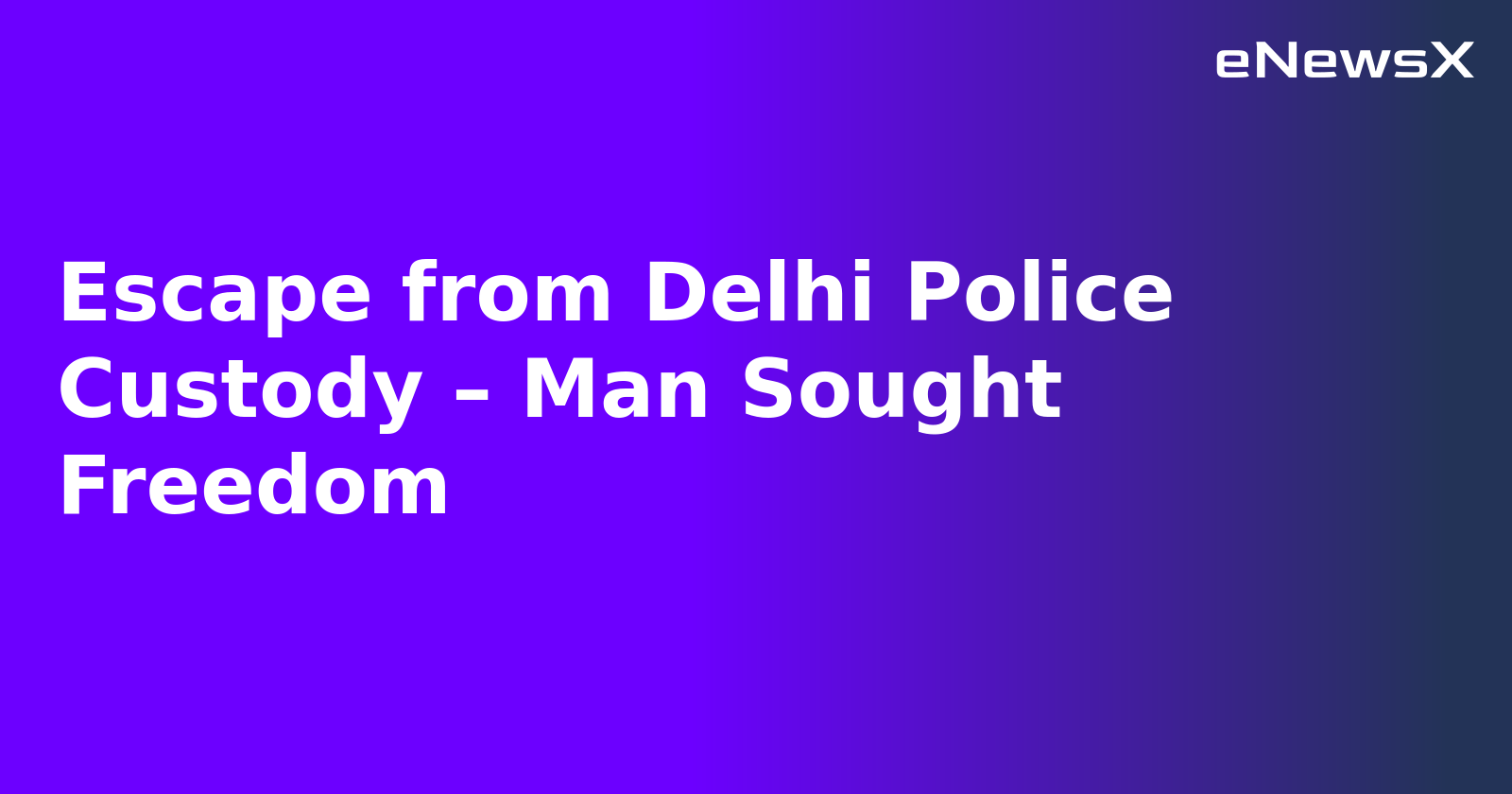 Escape from Delhi Police Custody – Man Sought Freedom.webp