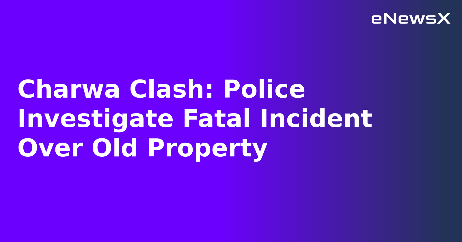Charwa Clash: Police Investigate Fatal Incident Over Old Property.webp