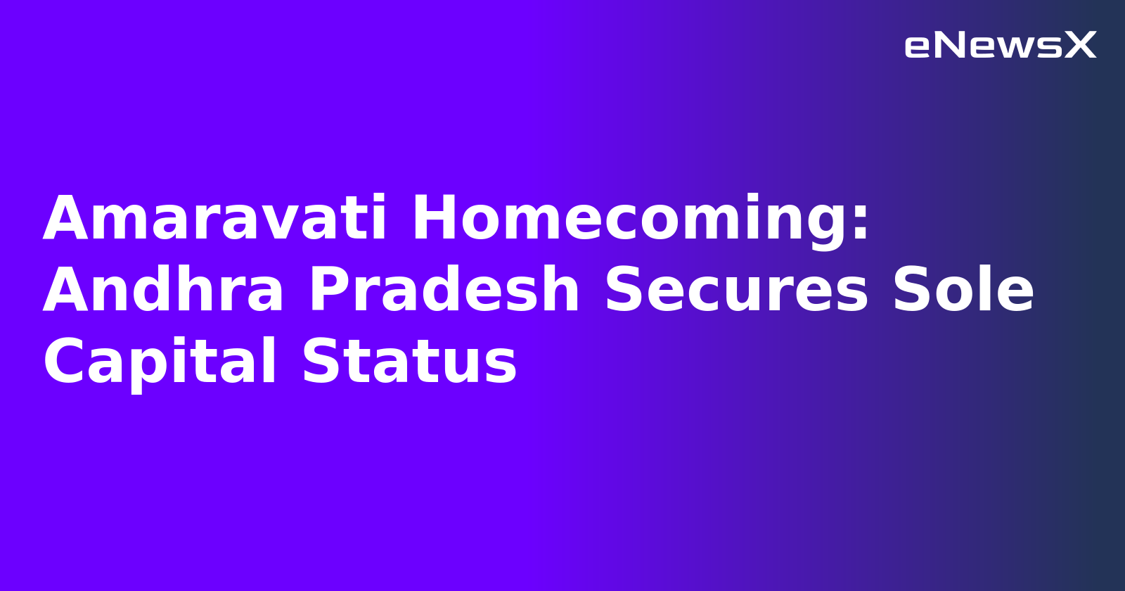 Amaravati Homecoming: Andhra Pradesh Secures Sole Capital Status.webp