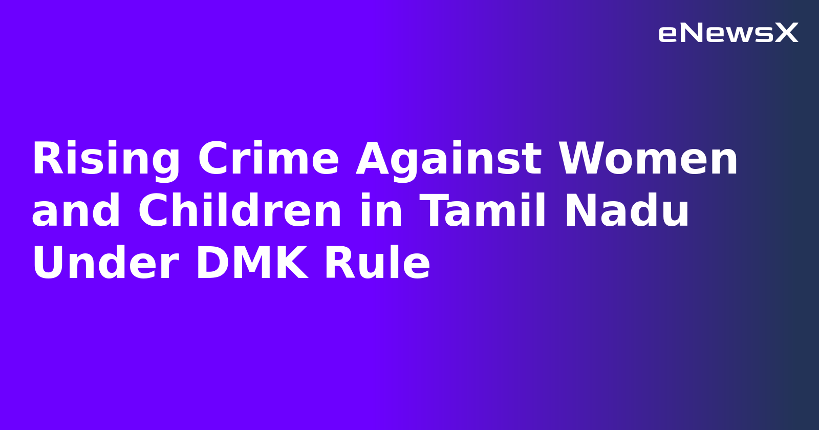 Rising Crime Against Women and Children in Tamil Nadu Under DMK Rule