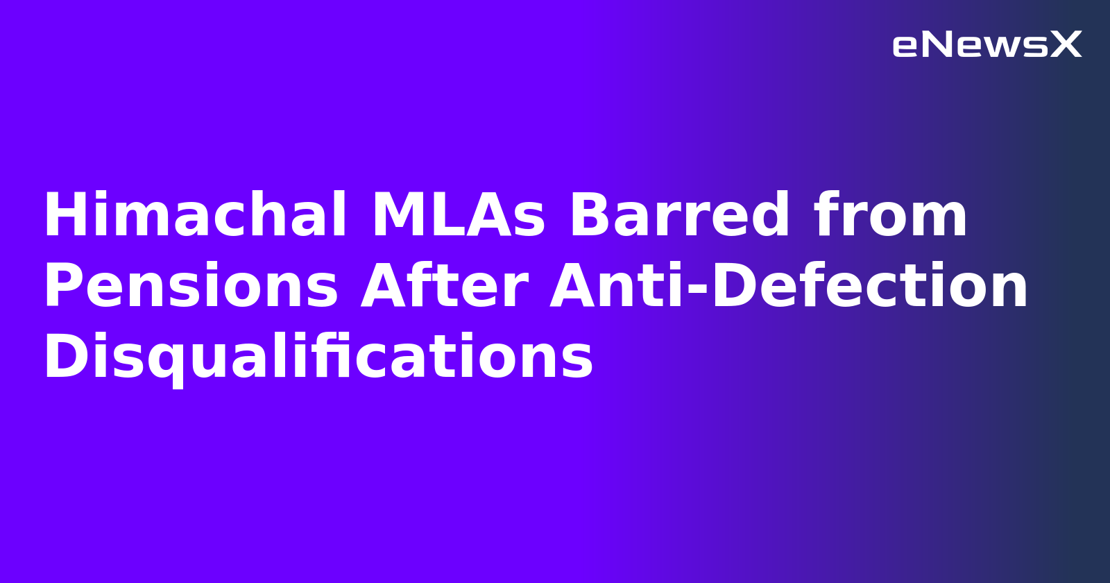 Himachal MLAs Barred from Pensions After Anti-Defection Disqualifications.webp