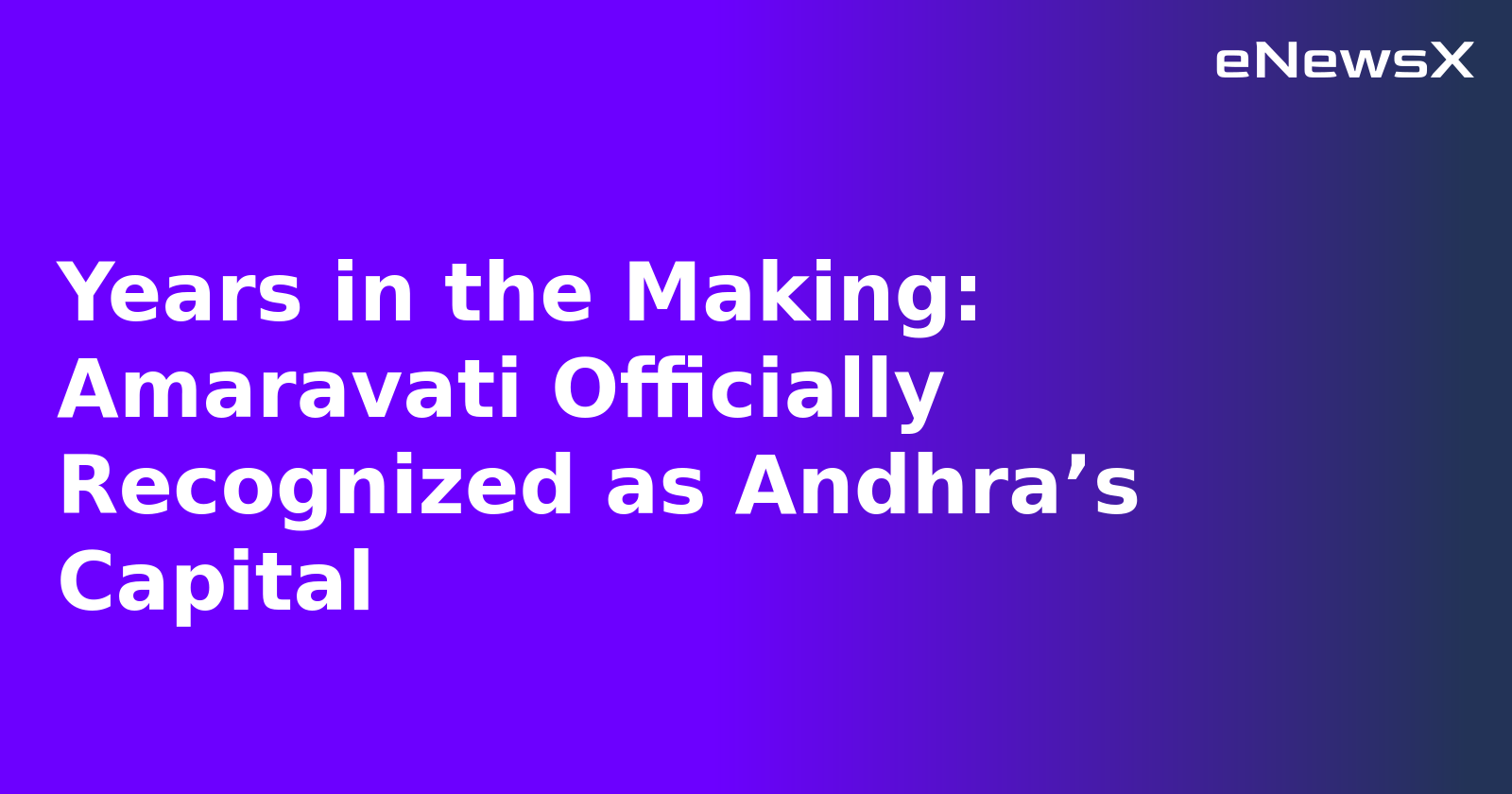 Years in the Making: Amaravati Officially Recognized as Andhra’s Capital.webp