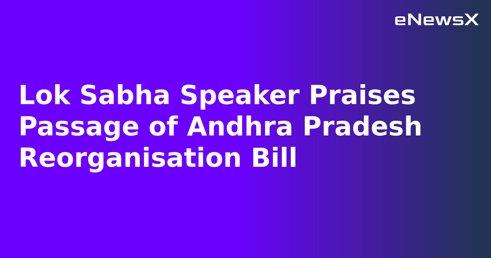 Lok Sabha Speaker Praises Passage of Andhra Pradesh Reorganisation Bill