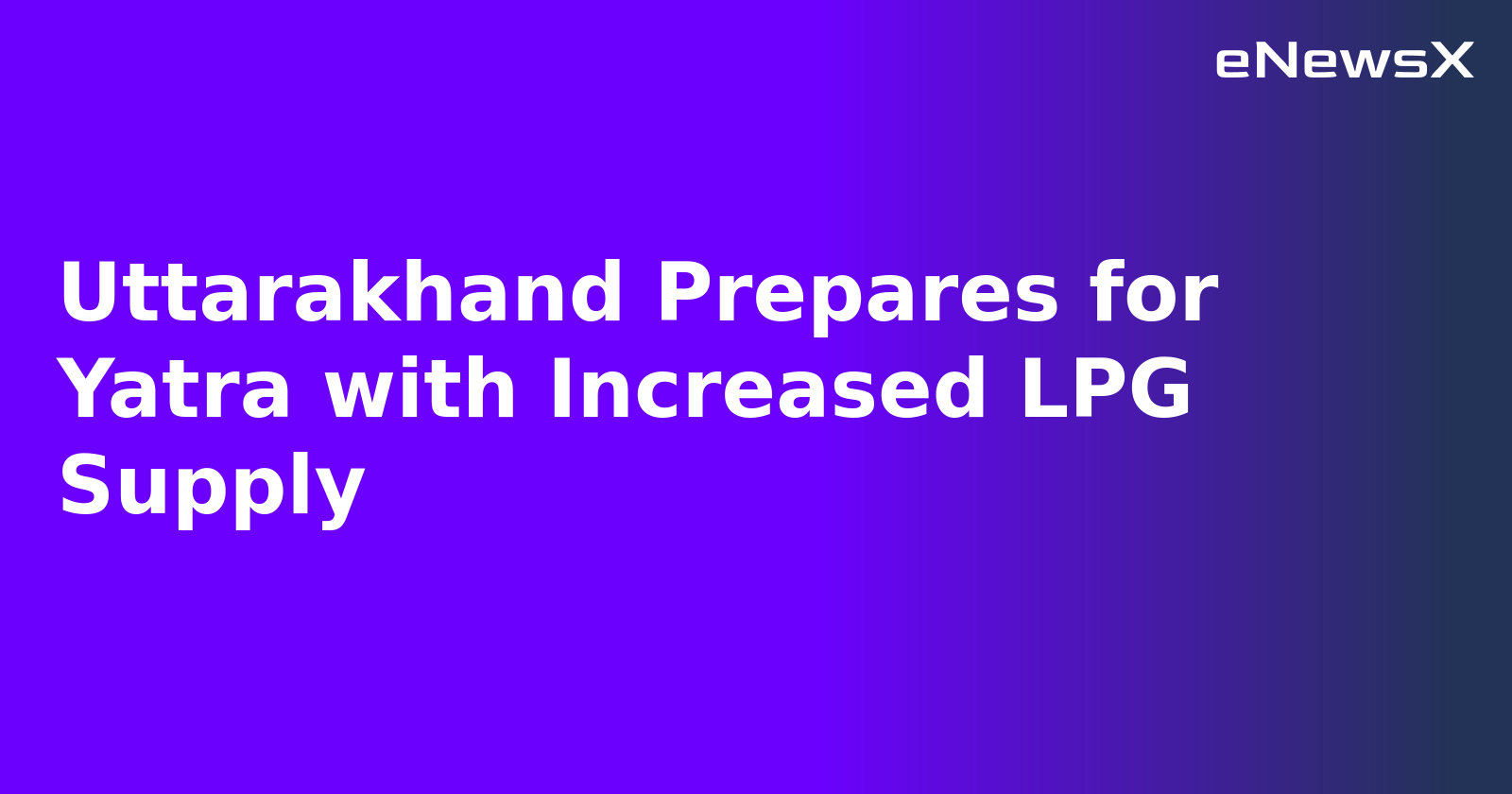 Uttarakhand Prepares for Yatra with Increased LPG Supply.webp