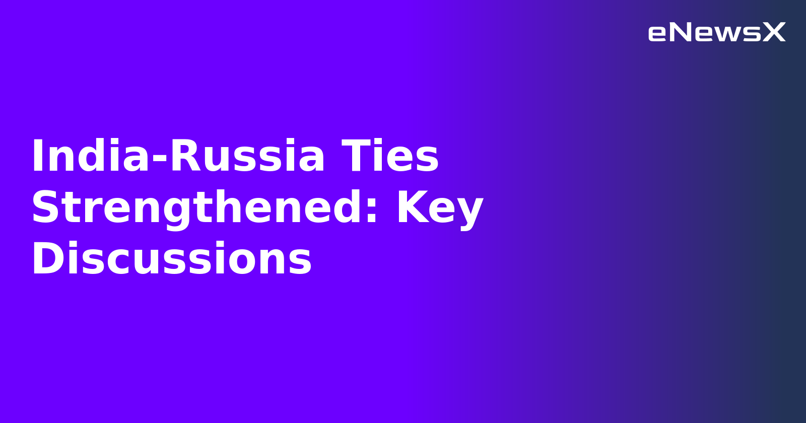 India-Russia Ties Strengthened: Key Discussions.webp