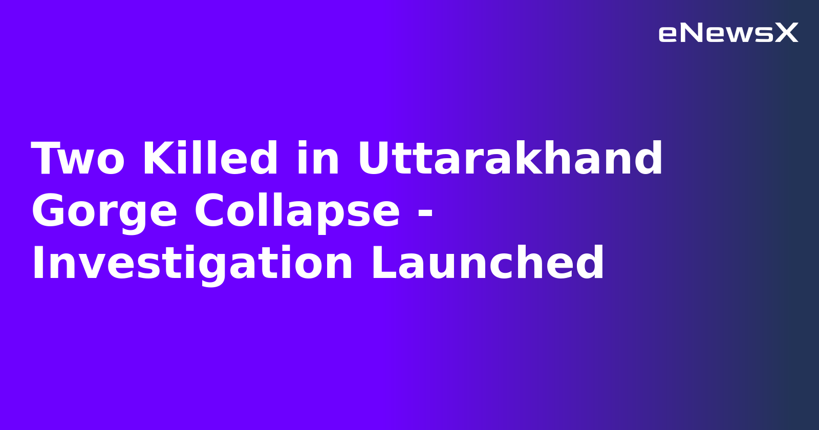Two Killed in Uttarakhand Gorge Collapse - Investigation Launched.webp Two Killed in Uttarakhand Gorge Collapse - Investigation Launched.webp