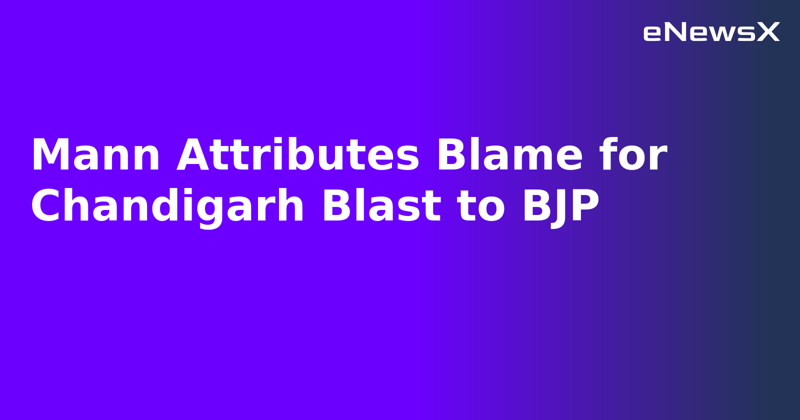 Mann Attributes Blame for Chandigarh Blast to BJP.webp