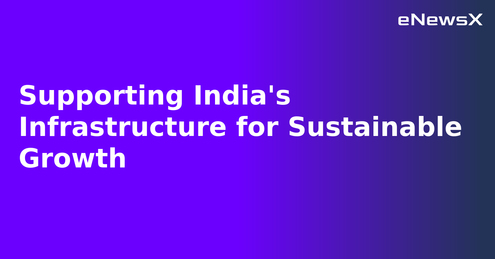 Supporting India's Infrastructure for Sustainable Growth