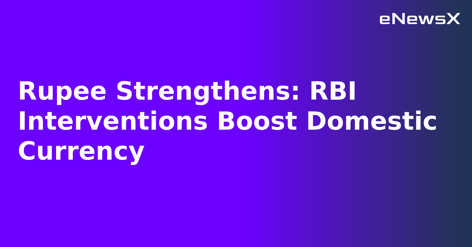 Rupee Strengthens: RBI Interventions Boost Domestic Currency