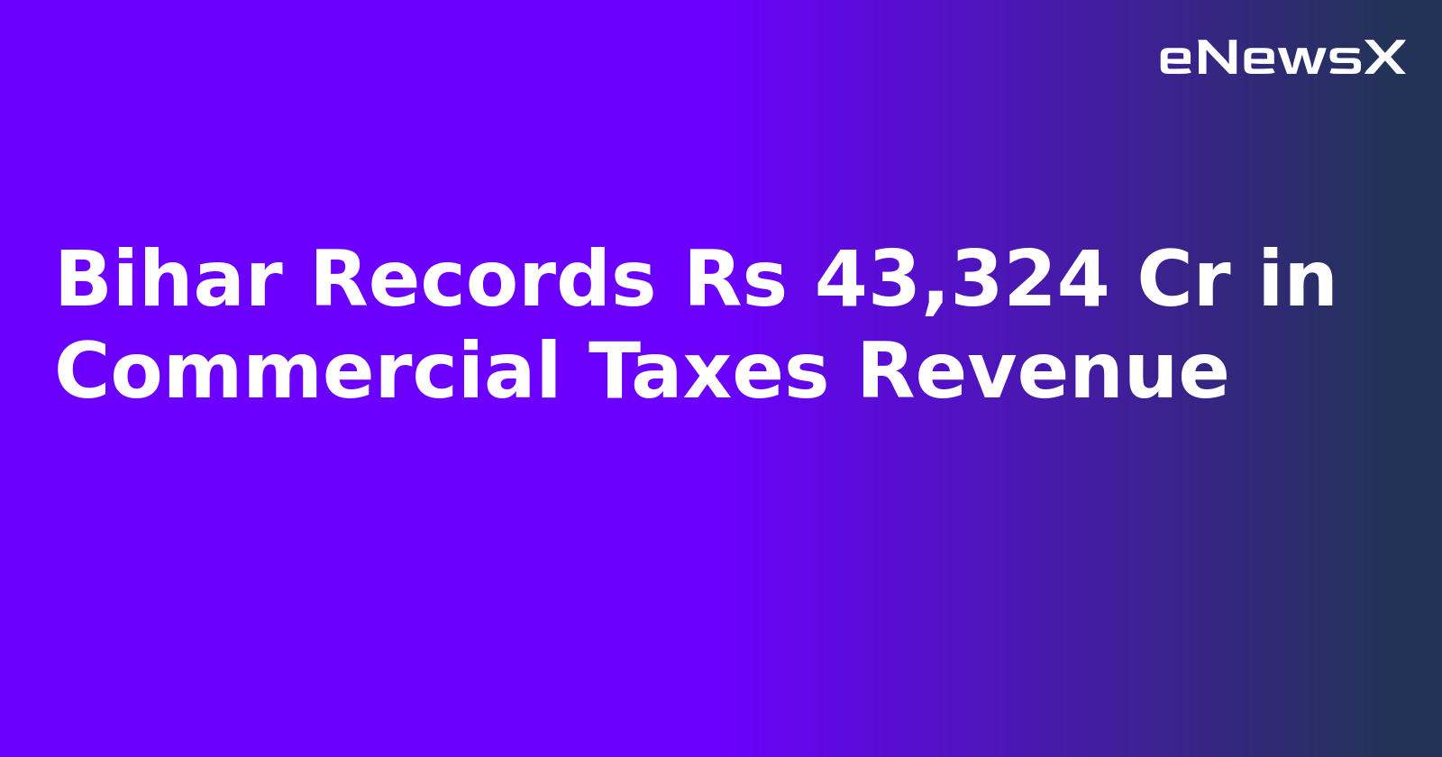 Bihar Records Rs 43,324 Cr in Commercial Taxes Revenue