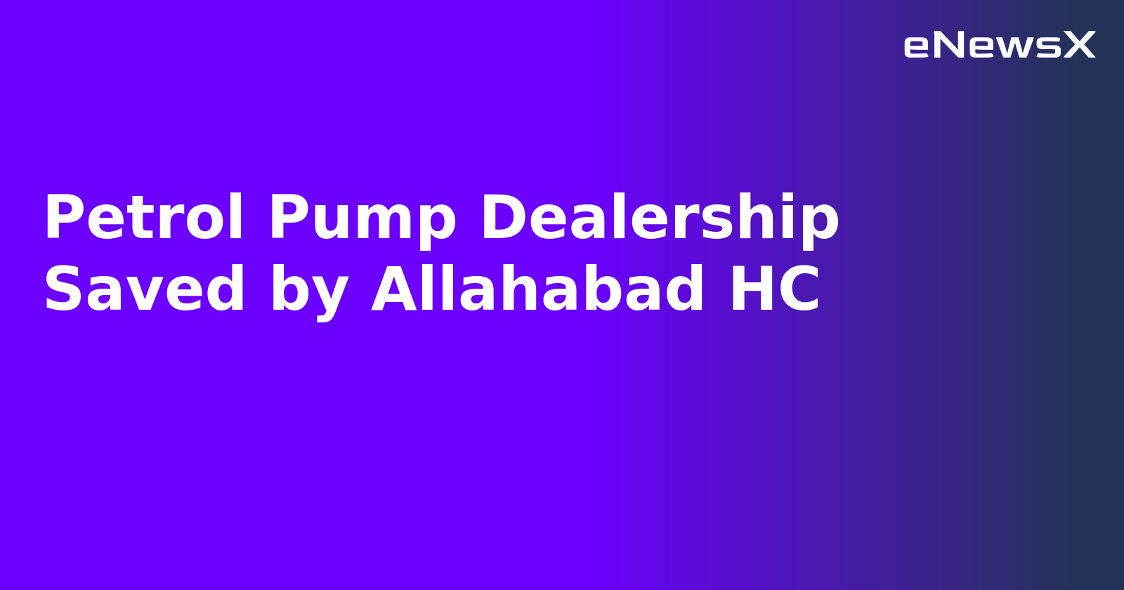 Petrol Pump Dealership Saved by Allahabad HC.webp