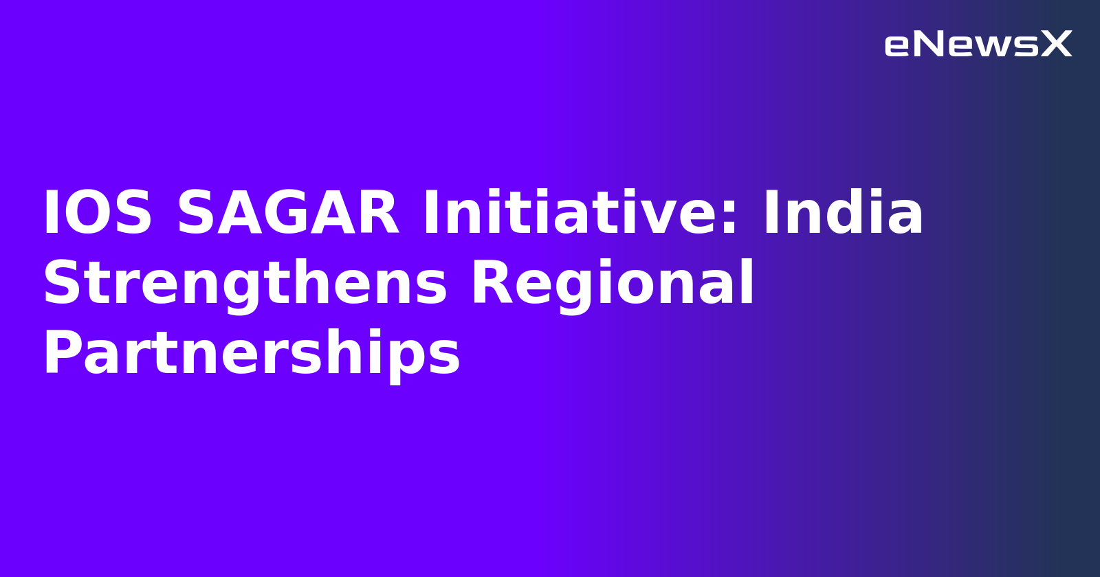 IOS SAGAR Initiative: India Strengthens Regional Partnerships.webp