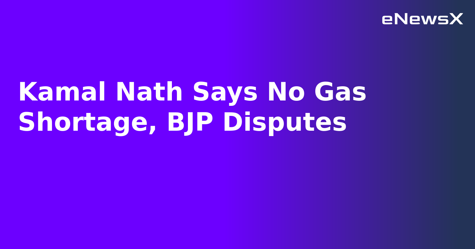 Kamal Nath Says No Gas Shortage, BJP Disputes