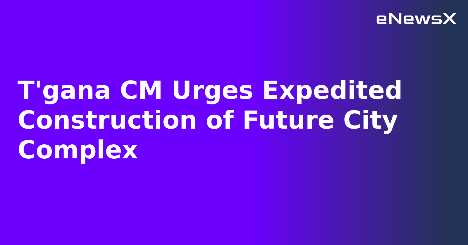 T'gana CM Urges Expedited Construction of Future City Complex