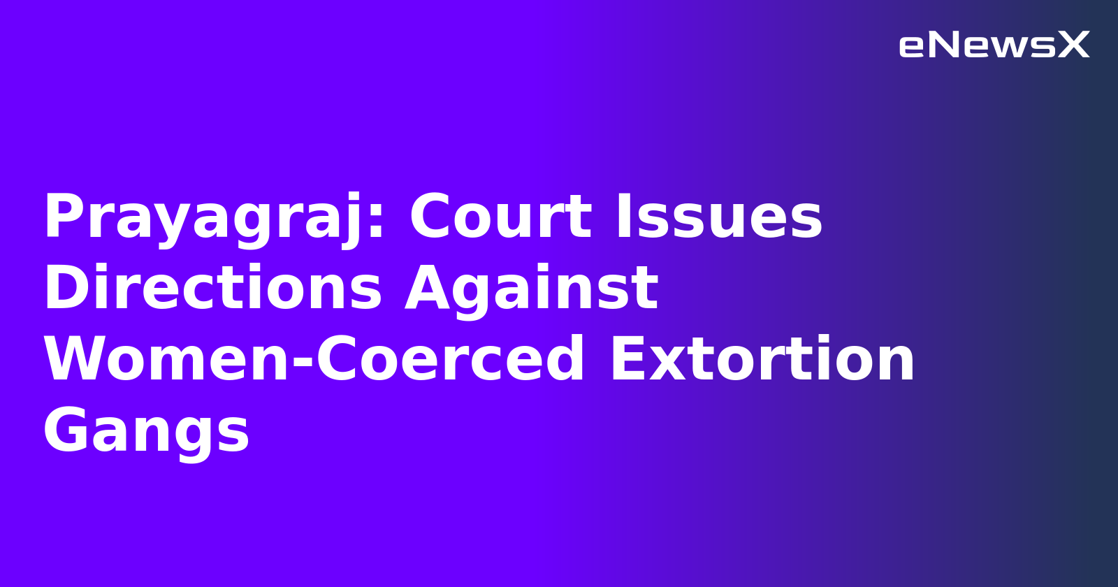 Prayagraj: Court Issues Directions Against Women-Coerced Extortion Gangs.webp