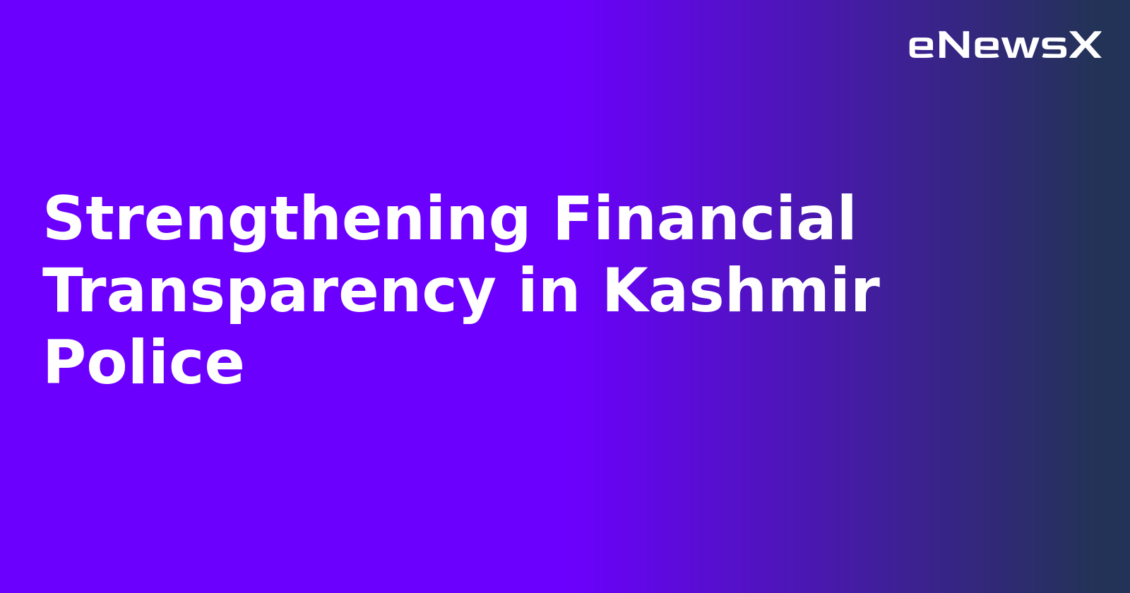 Strengthening Financial Transparency in Kashmir Police.webp
