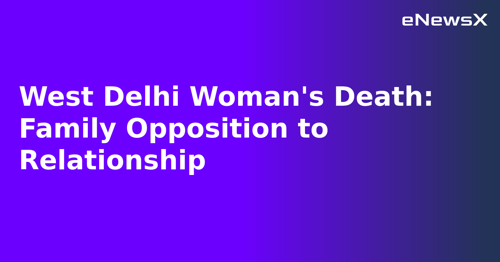 West Delhi Woman's Death: Family Opposition to Relationship.webp West Delhi Woman's Death: Family Opposition to Relationship.webp