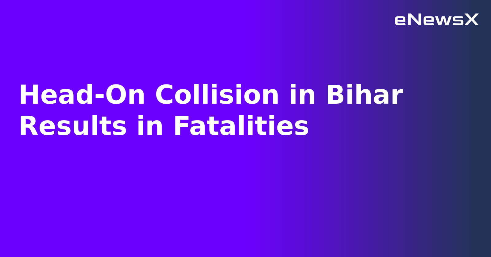 Head-On Collision in Bihar Results in Fatalities.webp