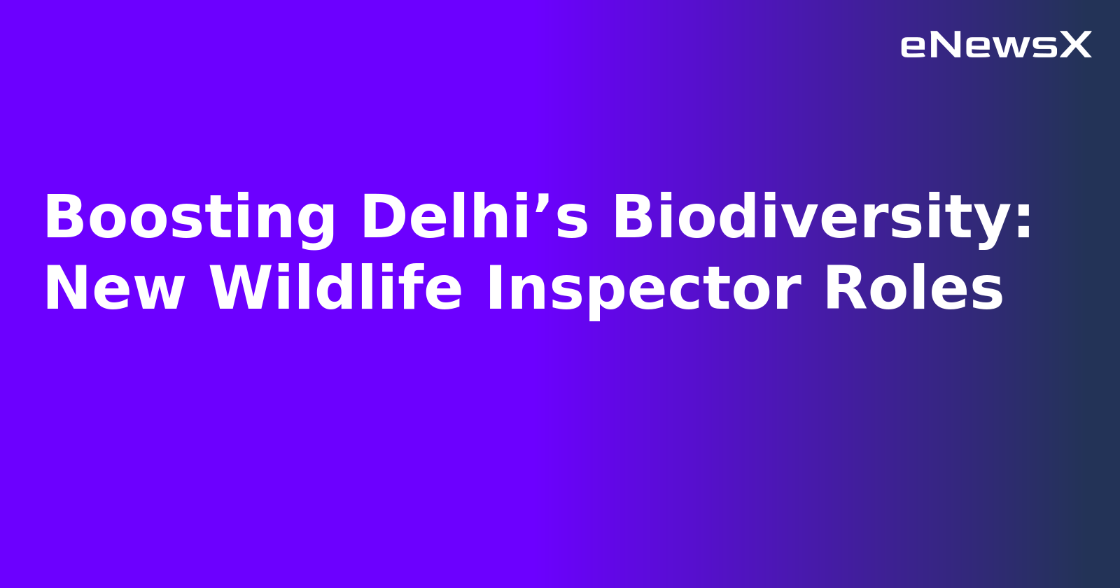 Boosting Delhi’s Biodiversity: New Wildlife Inspector Roles.webp