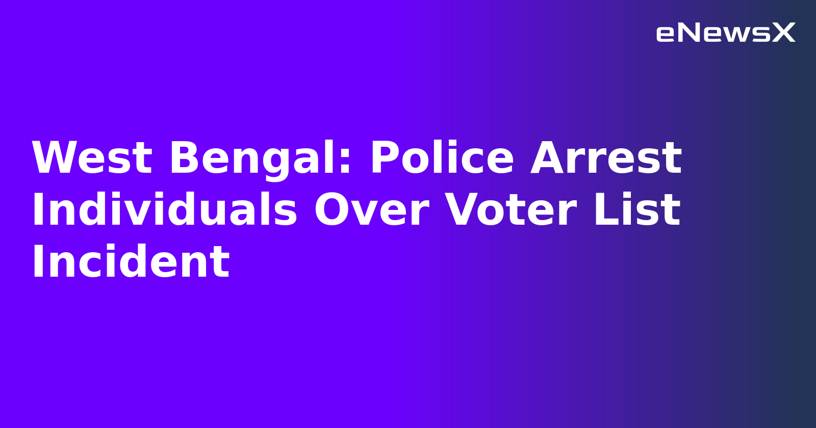 West Bengal: Police Arrest Individuals Over Voter List Incident.webp