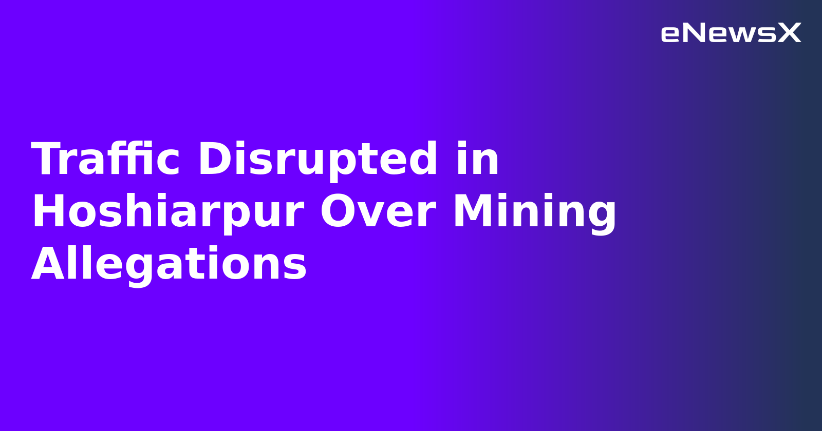 Traffic Disrupted in Hoshiarpur Over Mining Allegations.webp