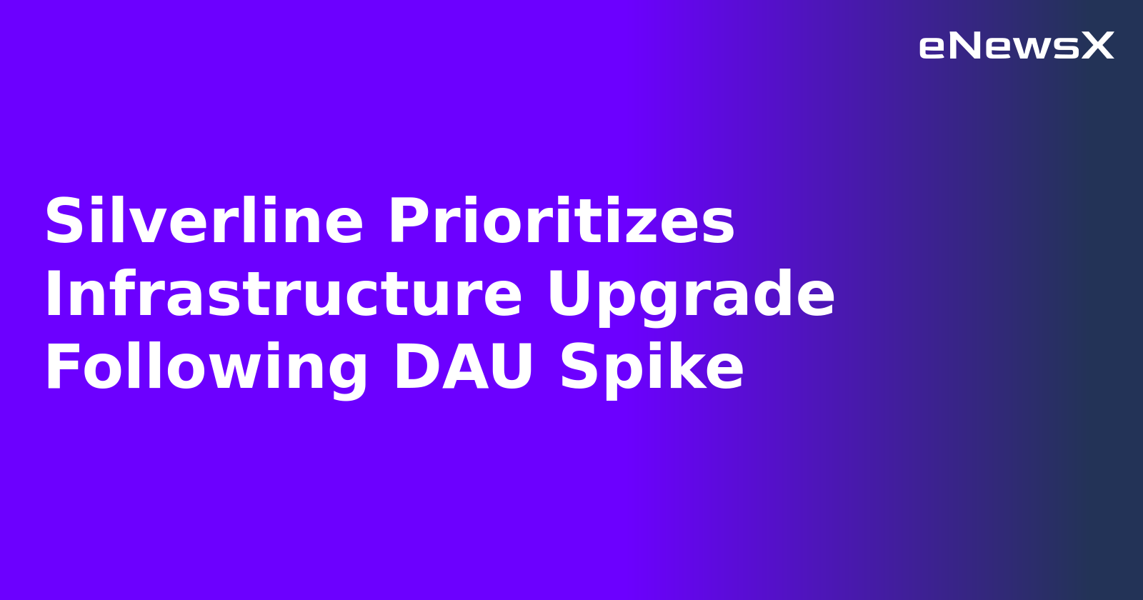Silverline Prioritizes Infrastructure Upgrade Following DAU Spike
