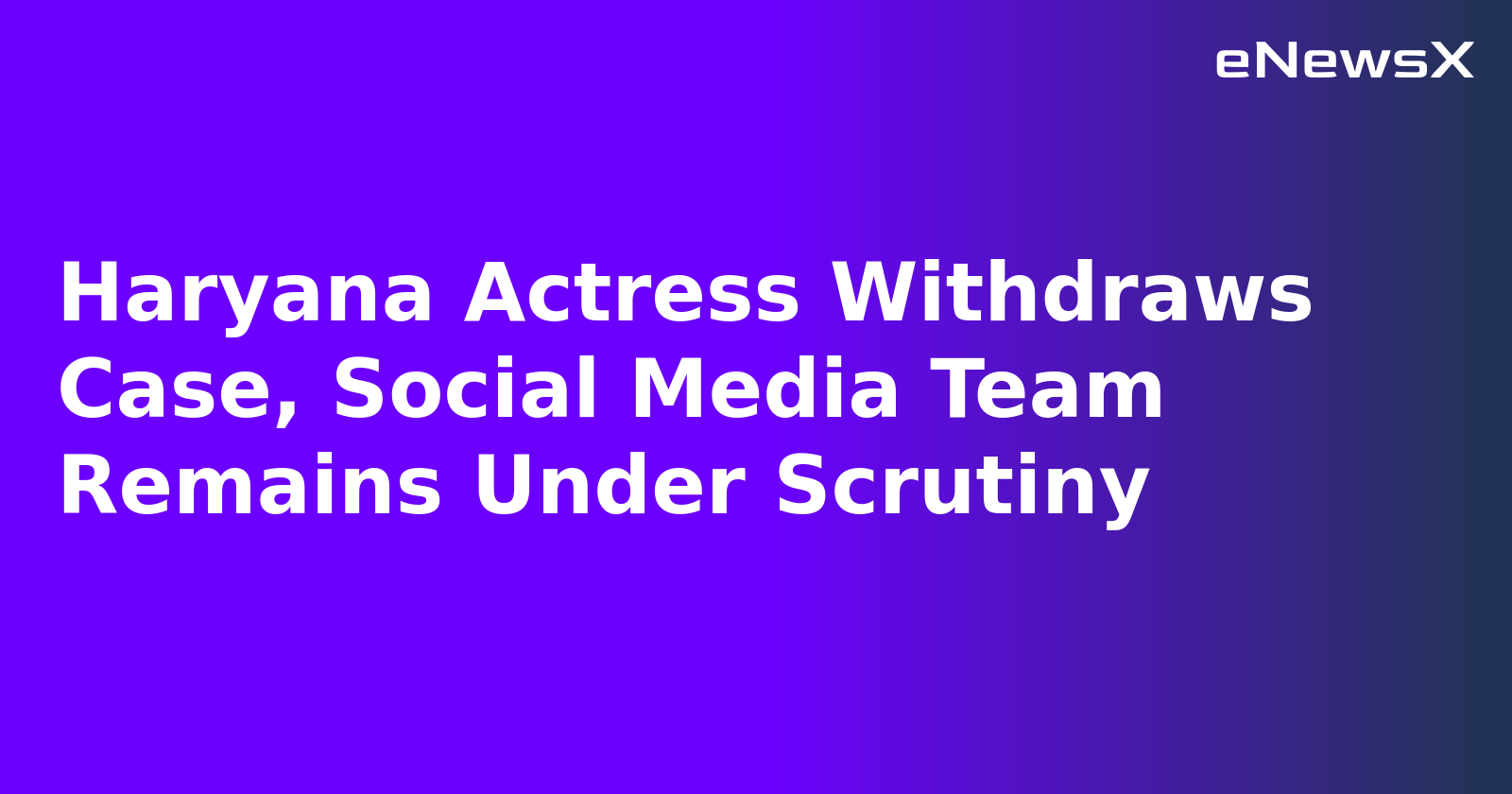 Haryana Actress Withdraws Case, Social Media Team Remains Under Scrutiny.webp Haryana Actress Withdraws Case, Social Media Team Remains Under Scrutiny.webp