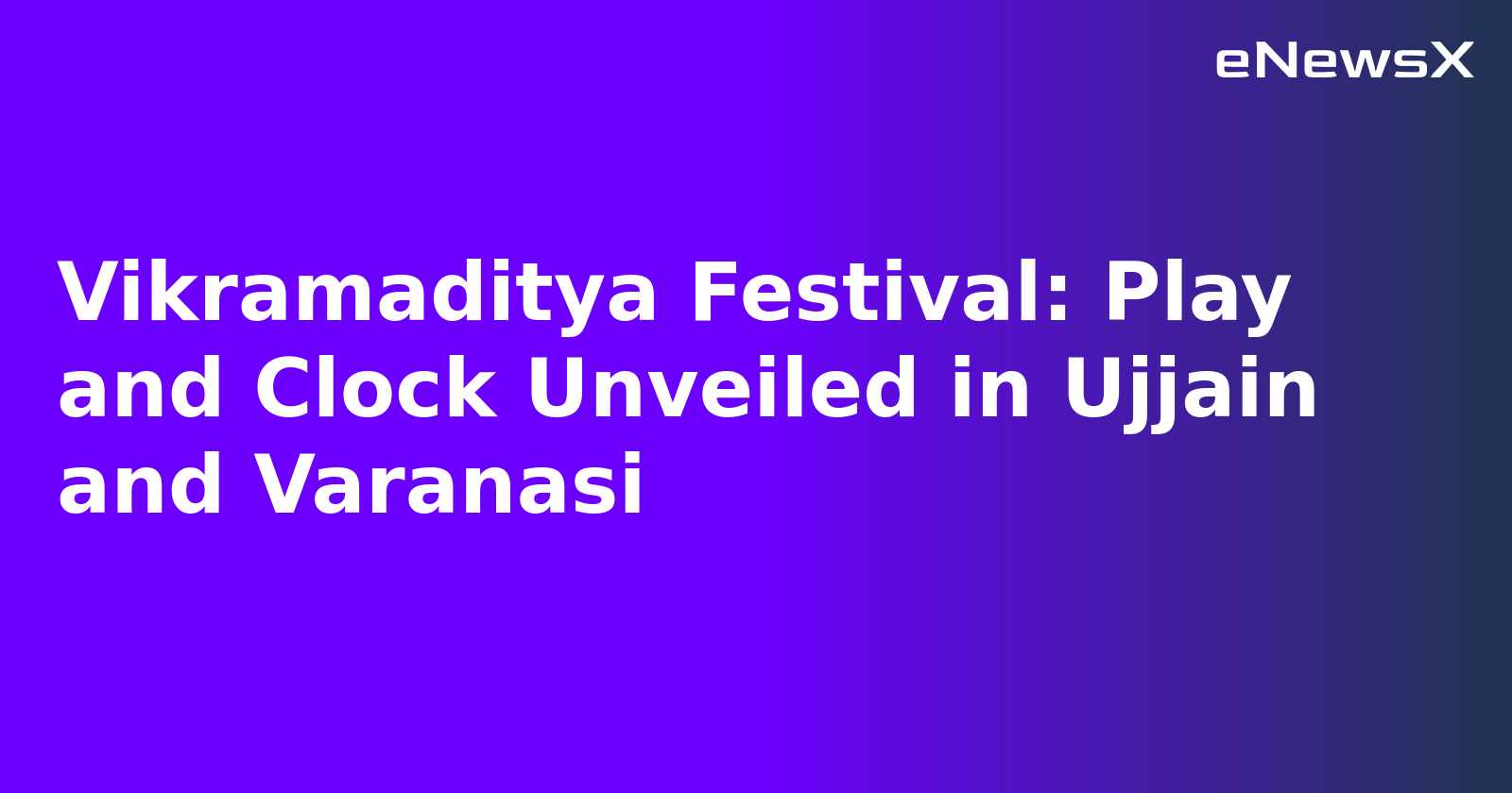 Vikramaditya Festival: Play and Clock Unveiled in Ujjain and Varanasi.webp Vikramaditya Festival: Play and Clock Unveiled in Ujjain and Varanasi.webp