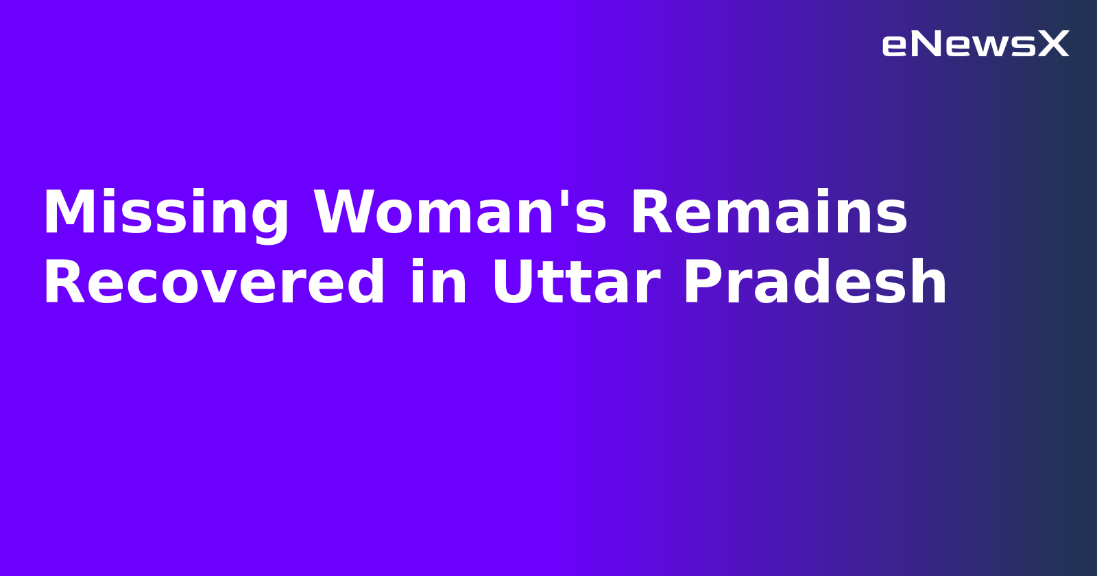 Missing Woman's Remains Recovered in Uttar Pradesh.webp