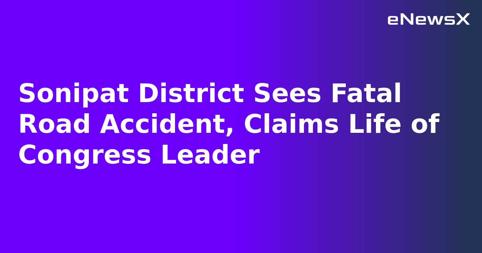 Sonipat District Sees Fatal Road Accident, Claims Life of Congress Leader.webp