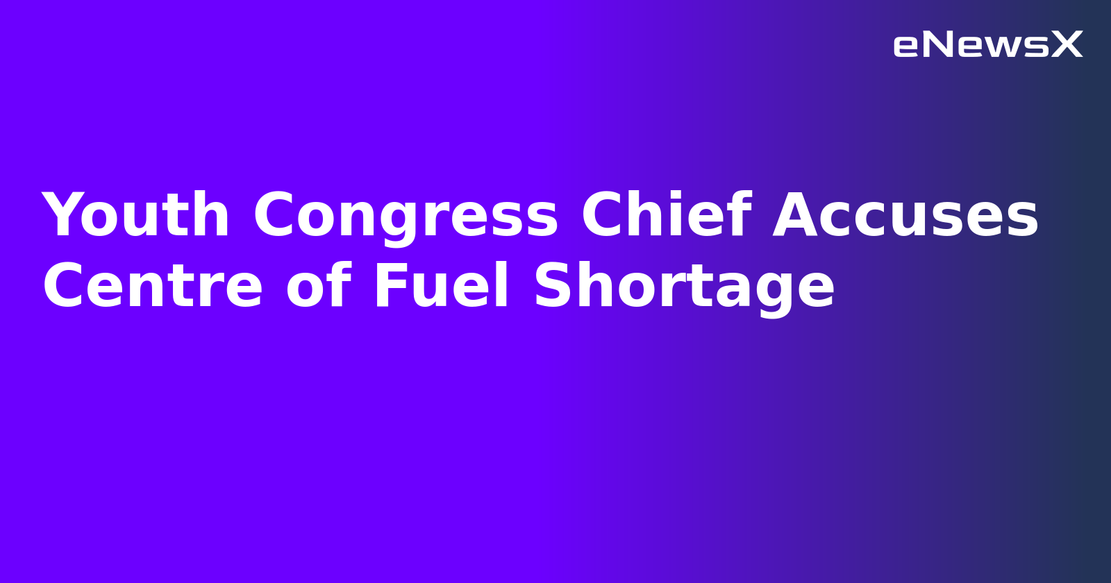 Youth Congress Chief Accuses Centre of Fuel Shortage.webp