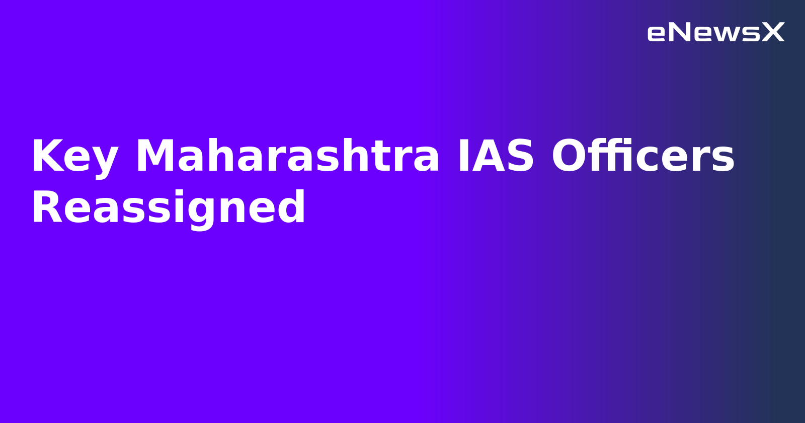 Key Maharashtra IAS Officers Reassigned.webp