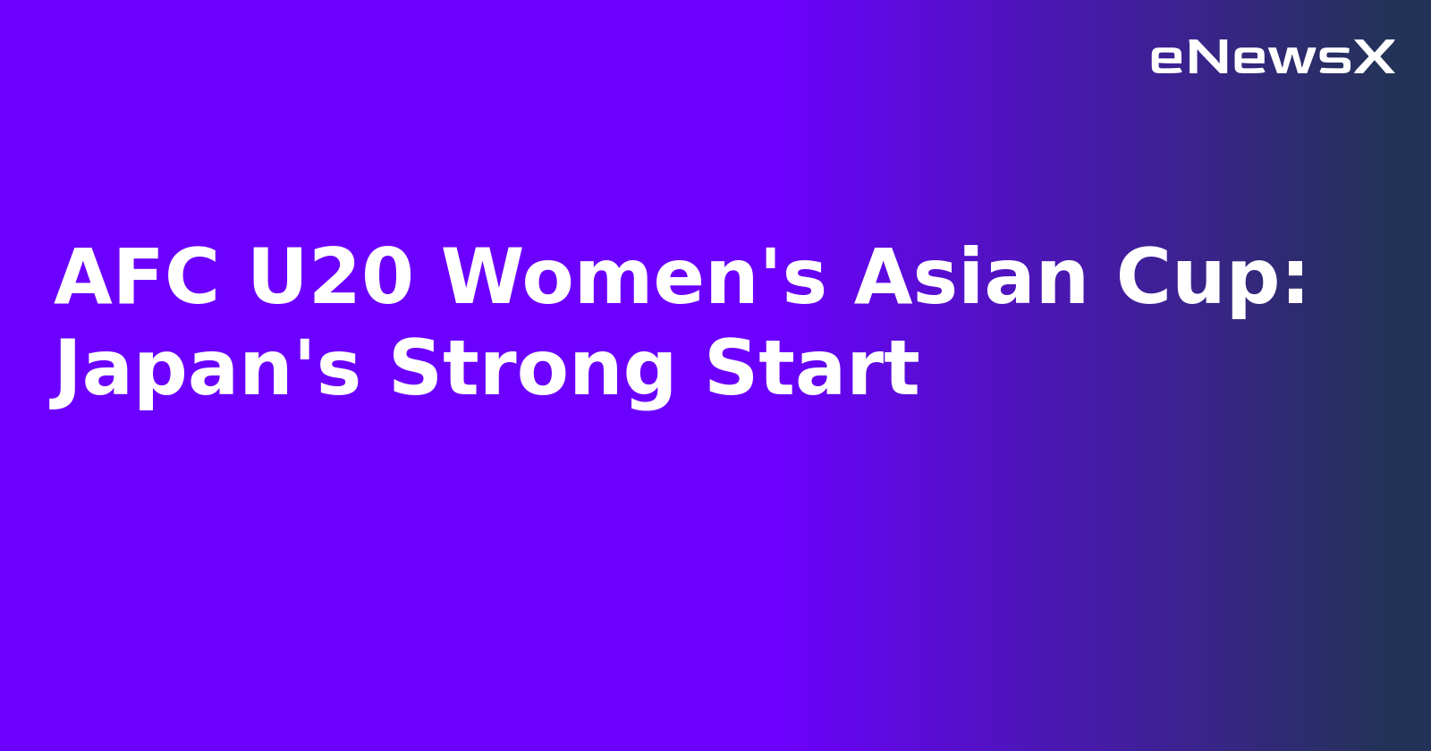 AFC U20 Women's Asian Cup: Japan's Strong Start