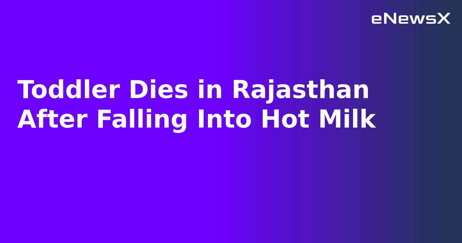 Toddler Dies in Rajasthan After Falling Into Hot Milk.webp