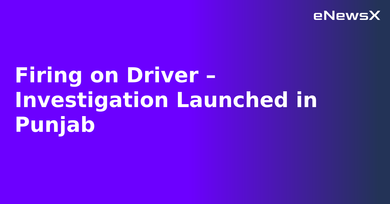 Firing on Driver – Investigation Launched in Punjab.webp