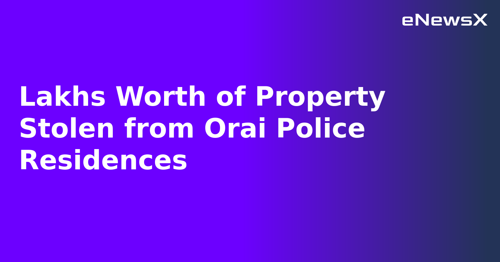 Lakhs Worth of Property Stolen from Orai Police Residences.webp