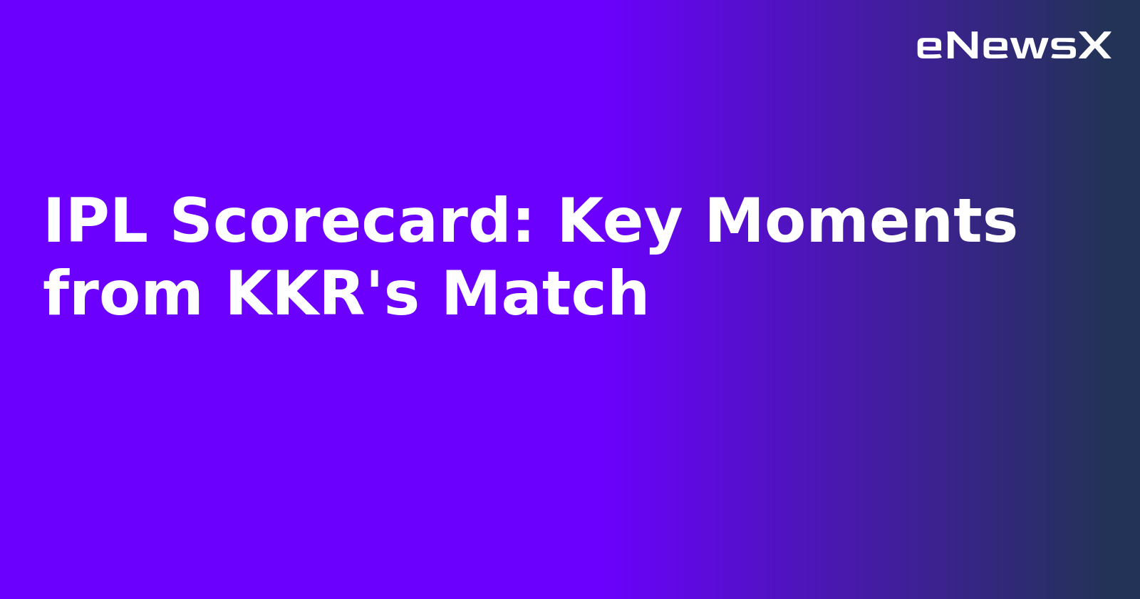 IPL Scorecard: Key Moments from KKR's Match