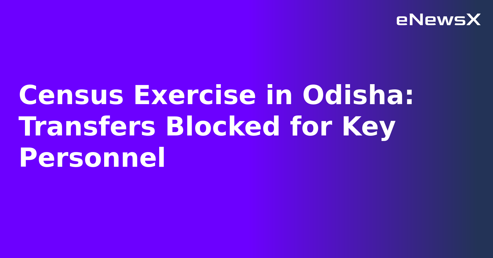 Census Exercise in Odisha: Transfers Blocked for Key Personnel.webp Census Exercise in Odisha: Transfers Blocked for Key Personnel.webp