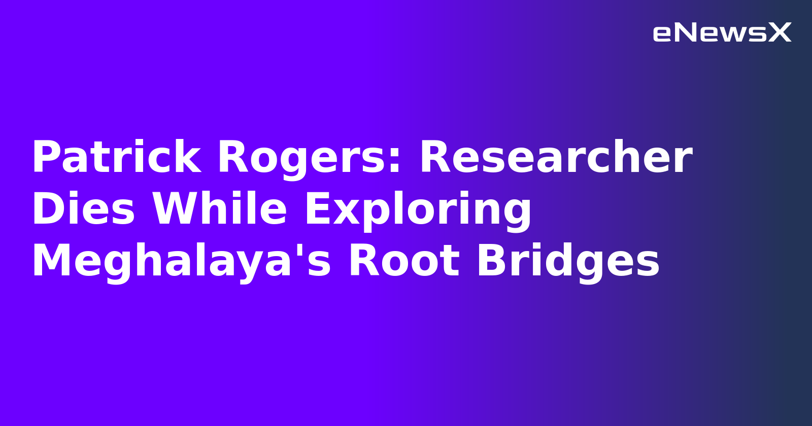 Patrick Rogers: Researcher Dies While Exploring Meghalaya's Root Bridges.webp