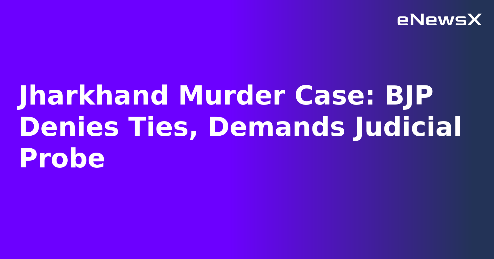 Jharkhand Murder Case: BJP Denies Ties, Demands Judicial Probe.webp