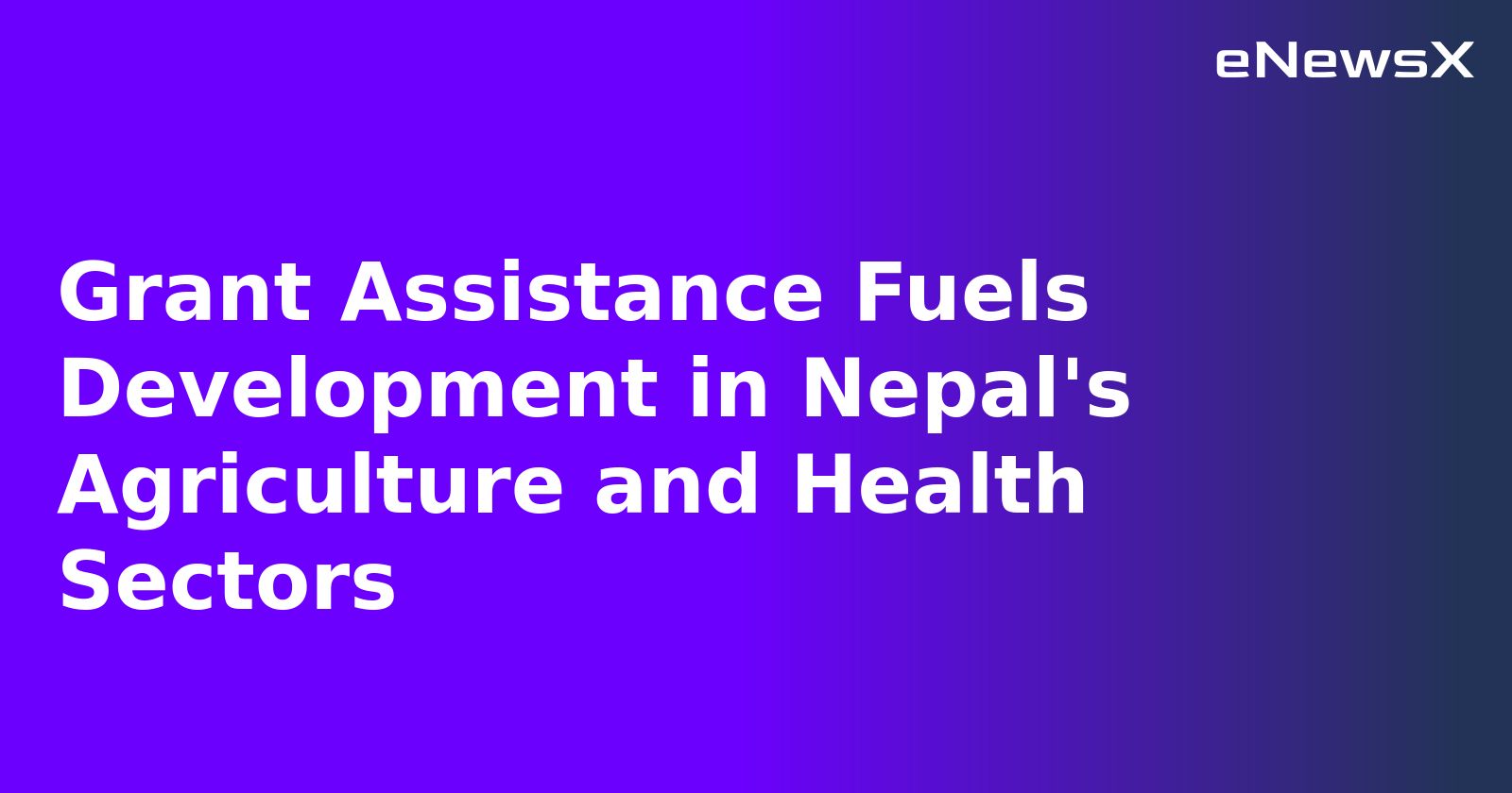 Grant Assistance Fuels Development in Nepal's Agriculture and Health Sectors.webp