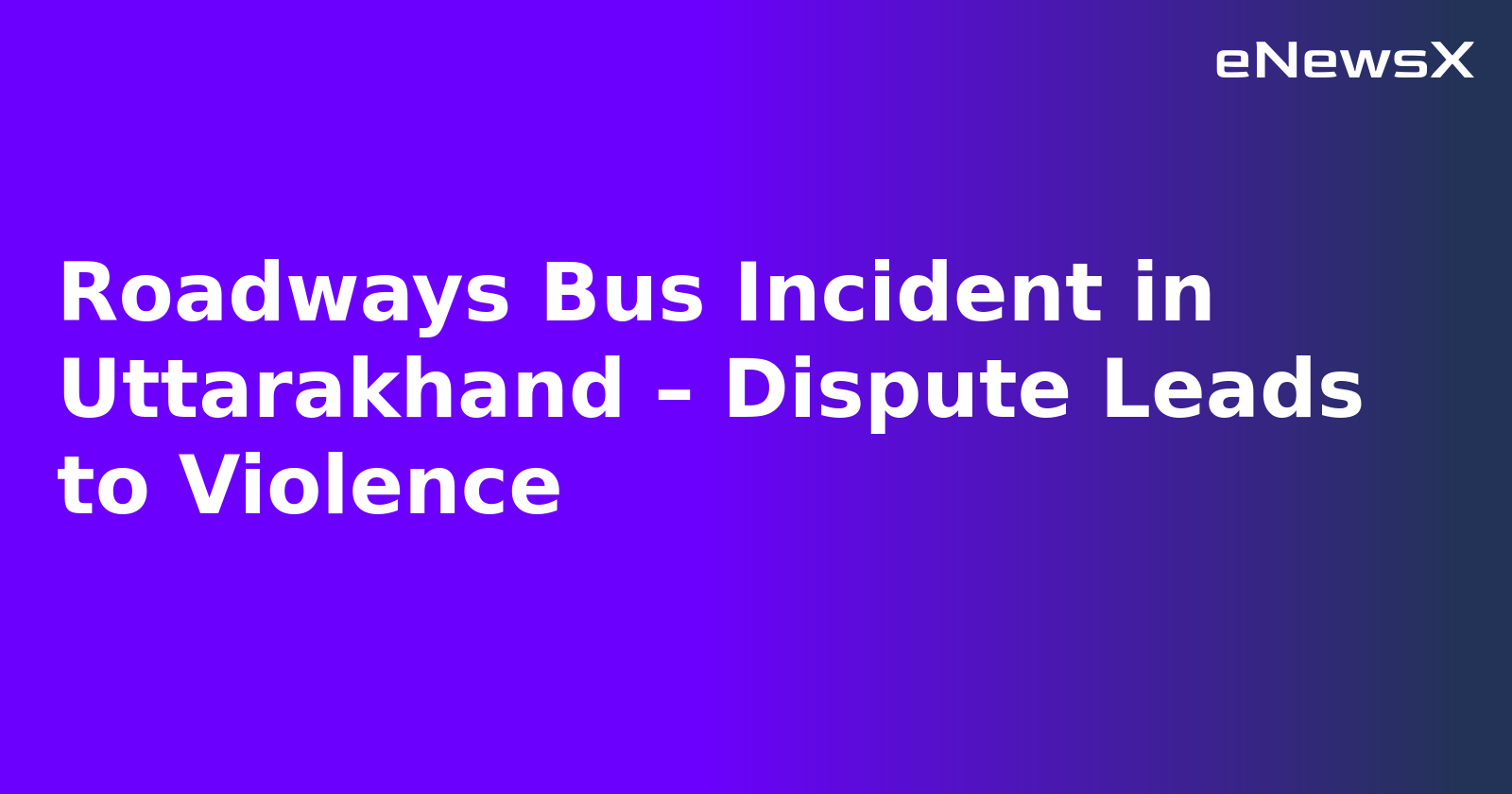 Roadways Bus Incident in Uttarakhand – Dispute Leads to Violence.webp