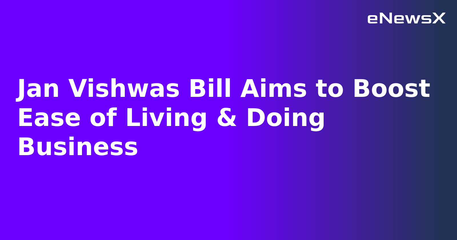 Jan Vishwas Bill Aims to Boost Ease of Living & Doing Business