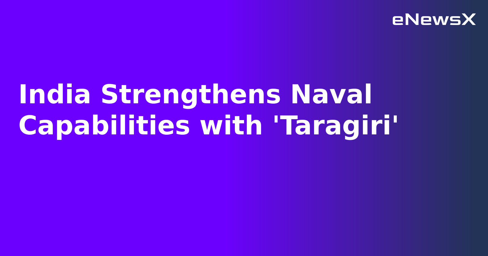 India Strengthens Naval Capabilities with 'Taragiri'.webp India Strengthens Naval Capabilities with 'Taragiri'.webp