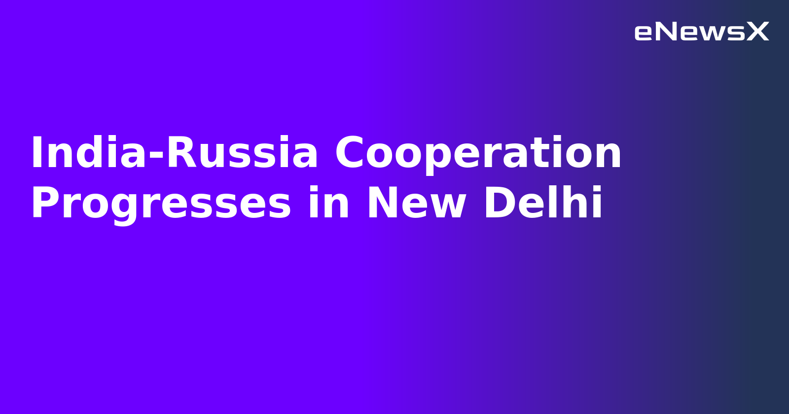 India-Russia Cooperation Progresses in New Delhi.webp