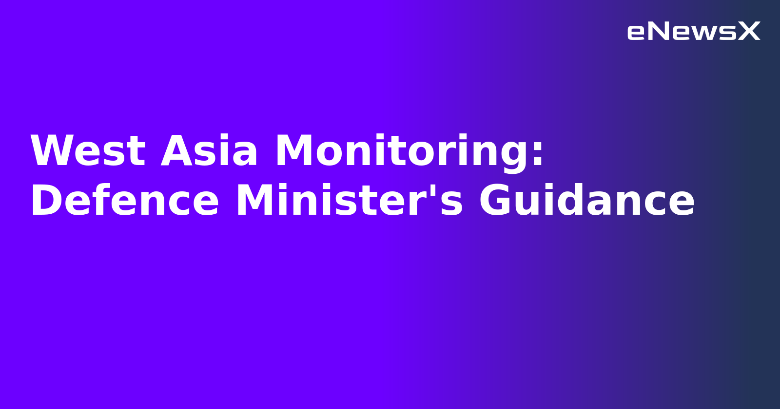 West Asia Monitoring: Defence Minister's Guidance.webp