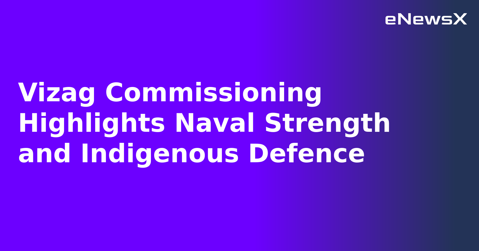 Vizag Commissioning Highlights Naval Strength and Indigenous Defence.webp