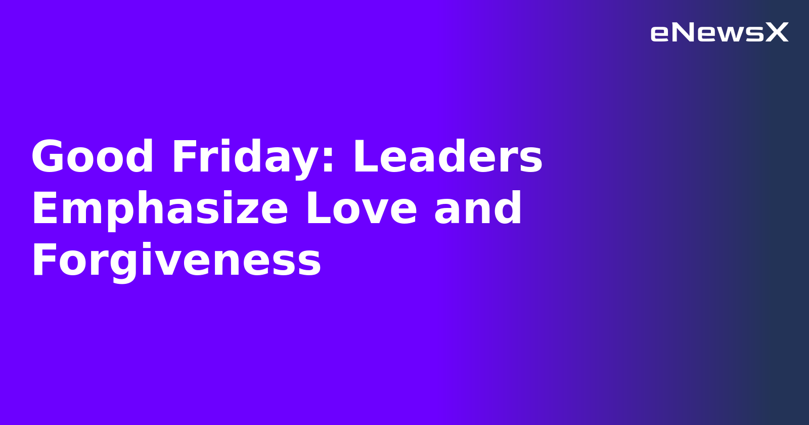Good Friday: Leaders Emphasize Love and Forgiveness.webp