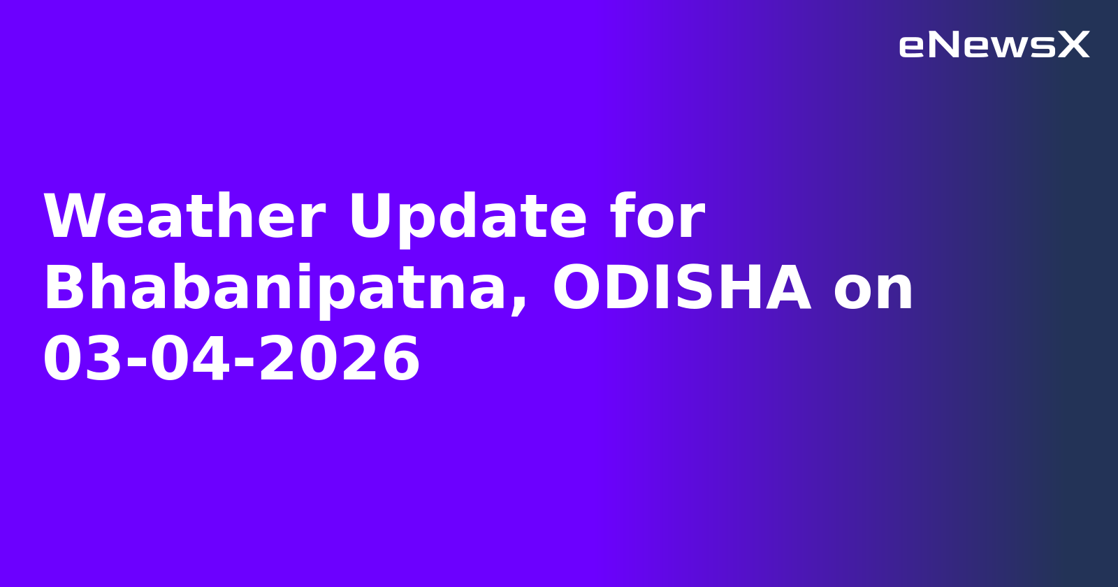 Weather Update for Bhabanipatna, ODISHA on 03-04-2026